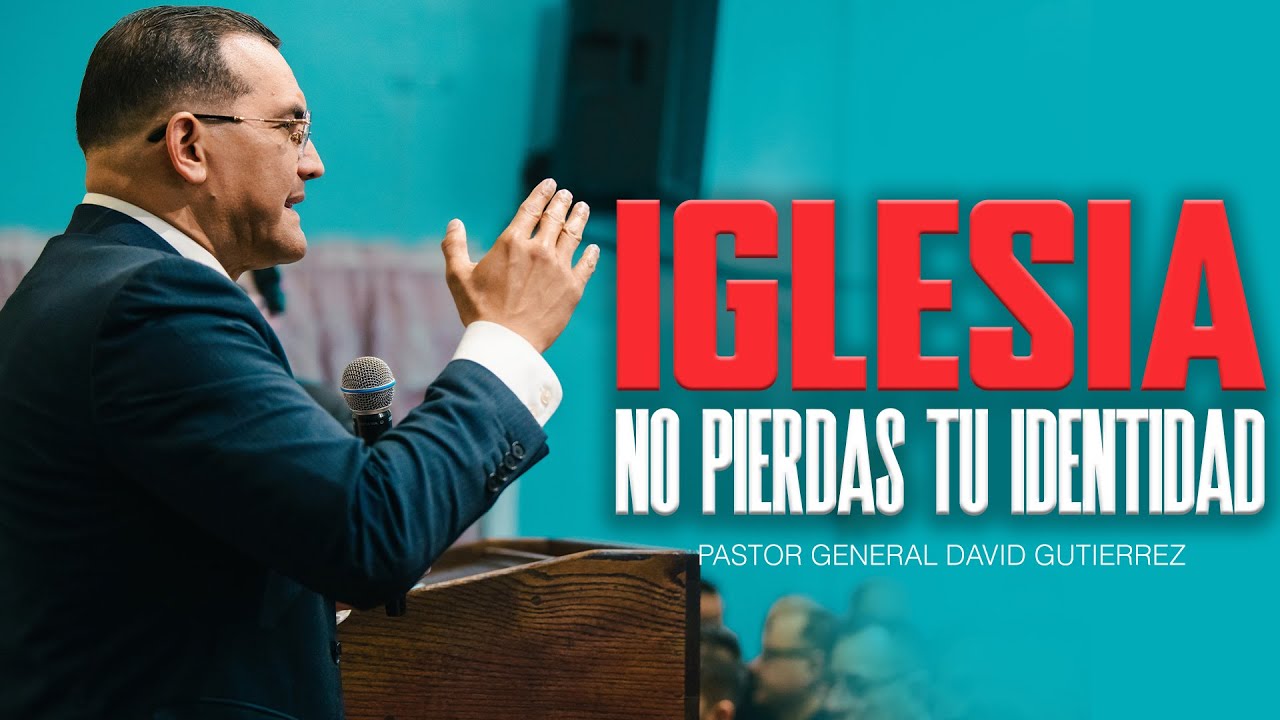 Iglesia No Pierdas Tu Identidad - Pastor General David Gutierrez
