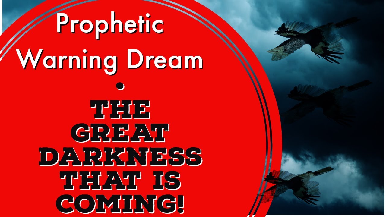 Prophetic Warning Dream - The Great Darkness That Is Coming