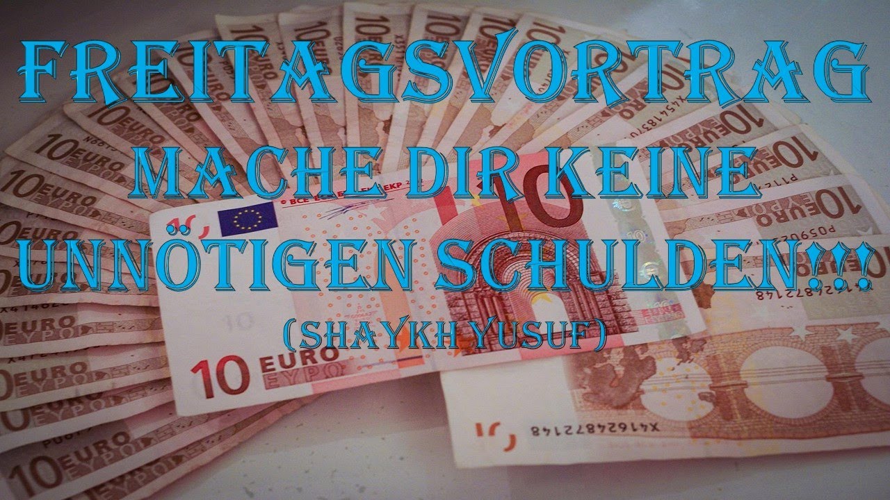 Freitagsvortrag: Mache dir keine unn&ouml;tigen Schulden!!! (Shaykh Yusuf)
