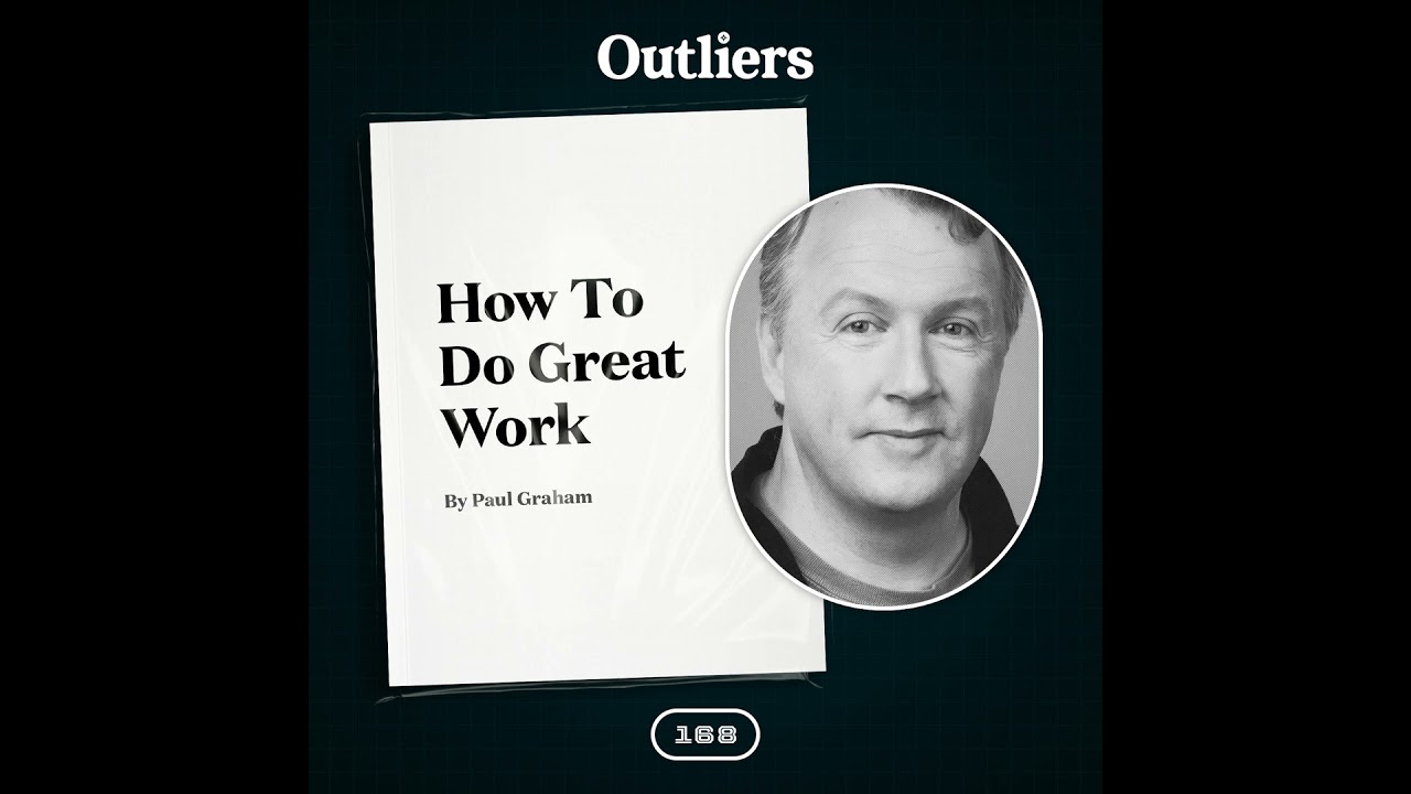 #168 Essay Breakdown: &ldquo;How To Do Great Work&rdquo; by Paul Graham | Outliers with Daniel Scrivner