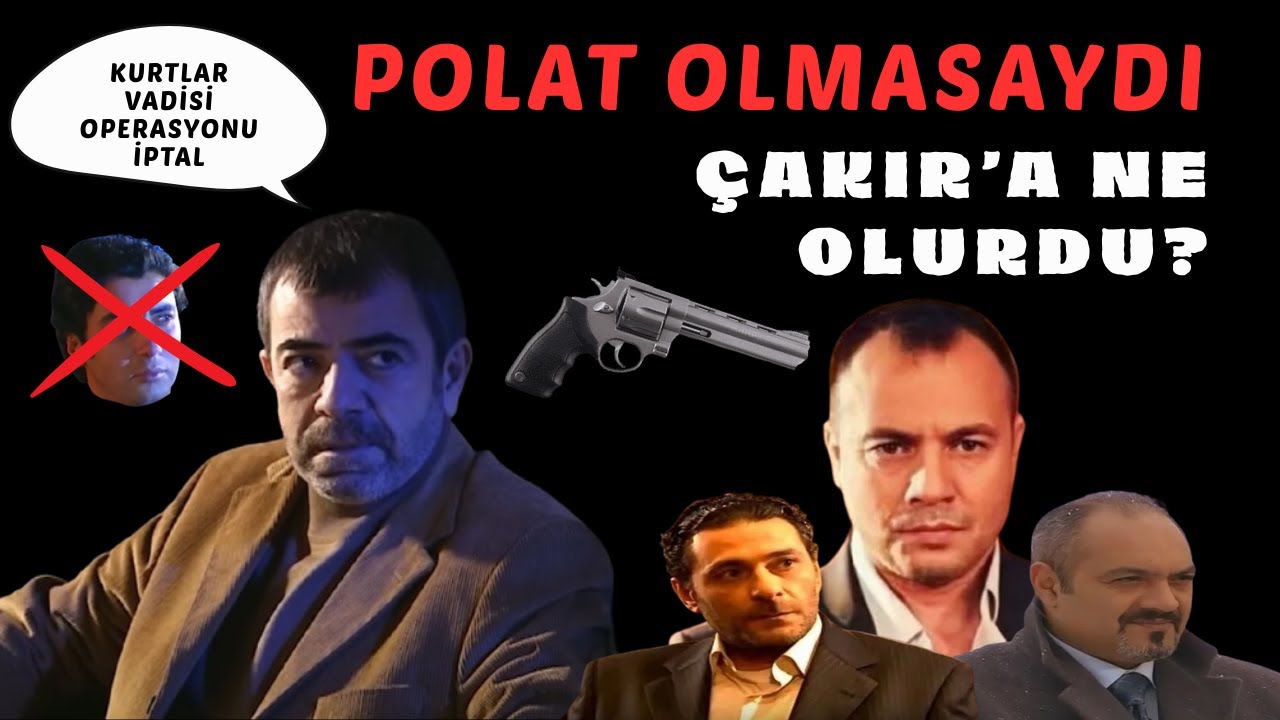 Polat Vadiye Hiç Girmeseydi Çakır'ın Akıbeti Ne Olurdu?