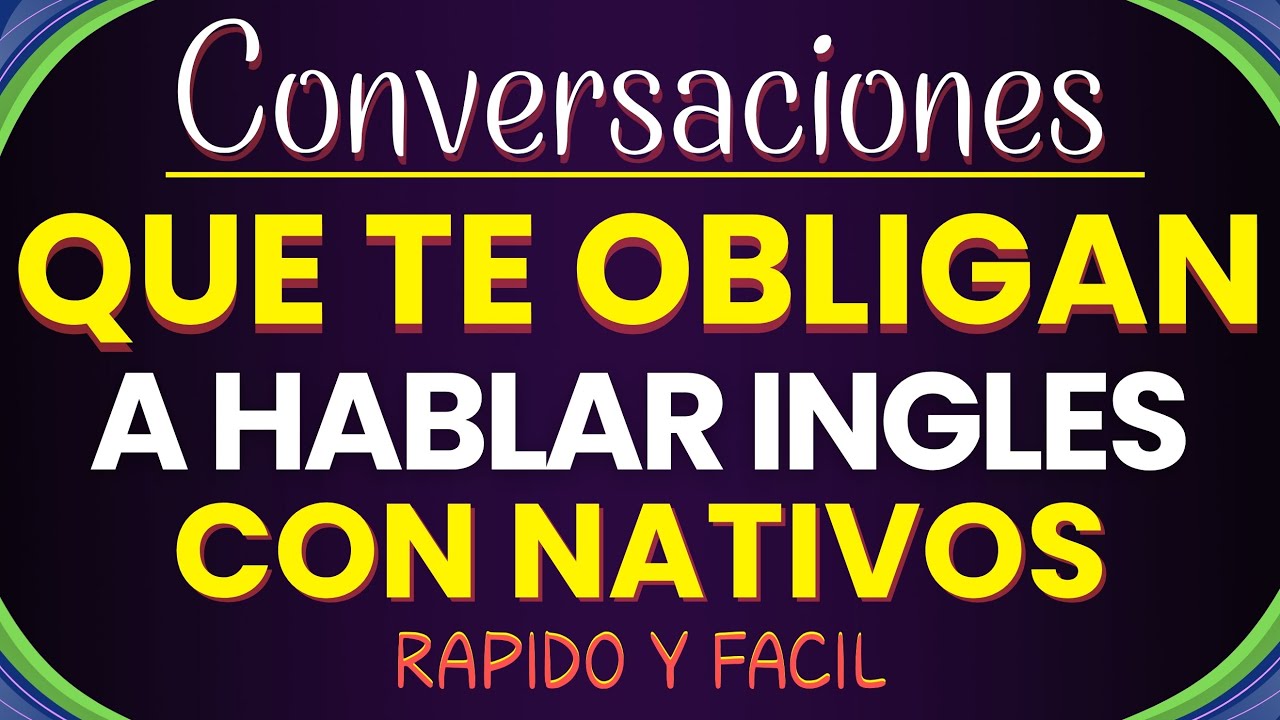 🎬CONVERSACIONE QUE TE OBLIGAN A HABLAR INGLES CON NATIVOS | APRENDER INGLES DESDE CERO🔔🗽