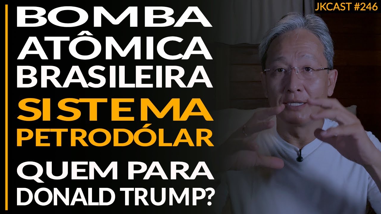 Bomba Atômica Brasileira, Sistema Petrodólar, Quem Para Donald Trump? - JK Cast #246