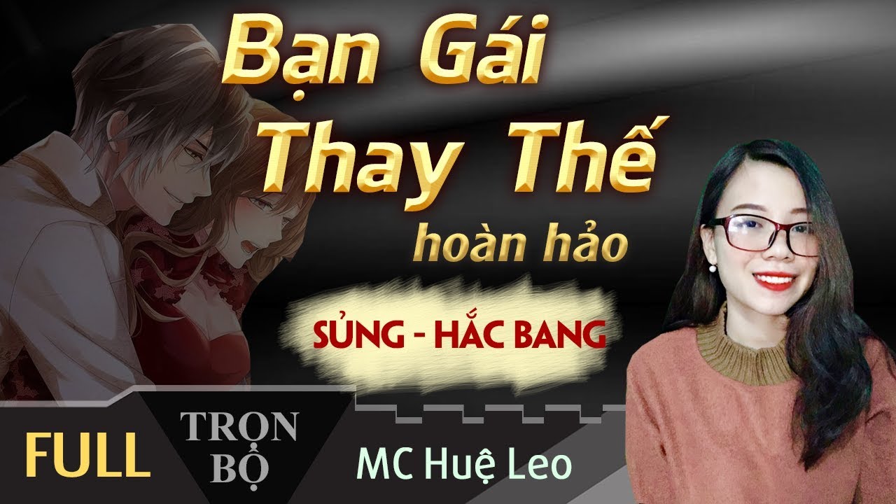 Bạn Gái Thay Thế Hoàn Hảo [Trọn Bộ] Truyện Ngôn Tình Sủng Hấp Dẫn – Huệ Leo