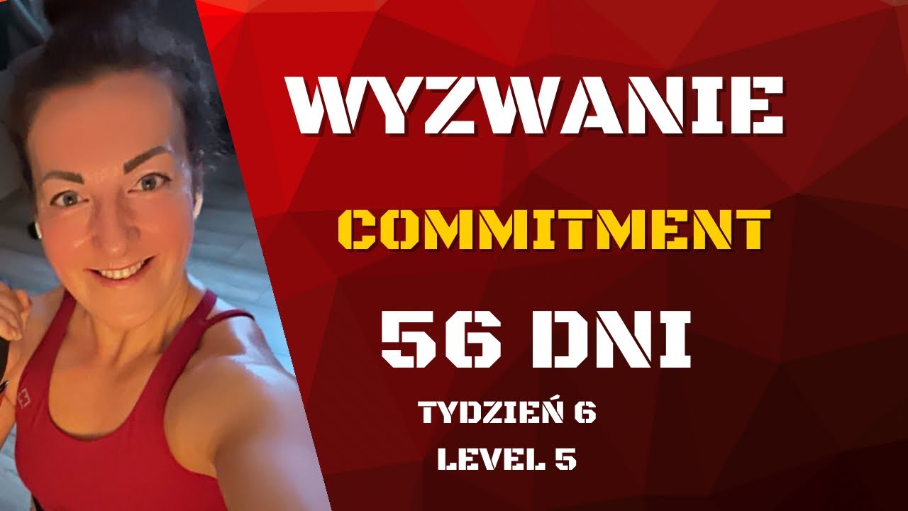 COMMITMENT TYDZ. 6 TRENING CAŁEGO CIAŁA I BEZ CIĘŻARÓW I TRENING DLA KOBIET