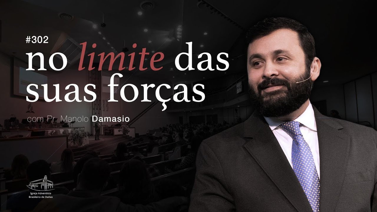 Sermão #302 I No limite das suas forças — Pr. Manolo Damasio