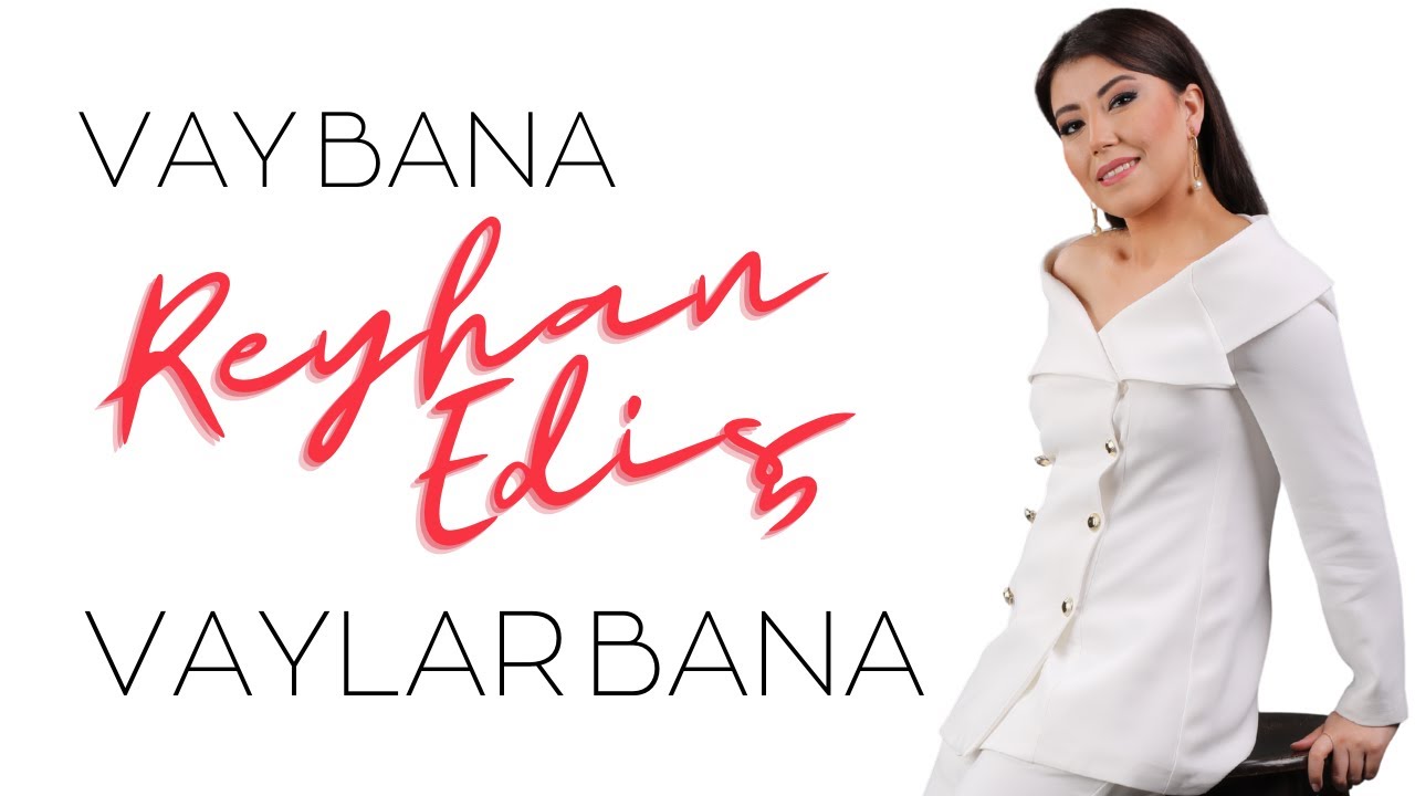 Reyhan EDİŞ - VAY BANA VAYLAR BANA
