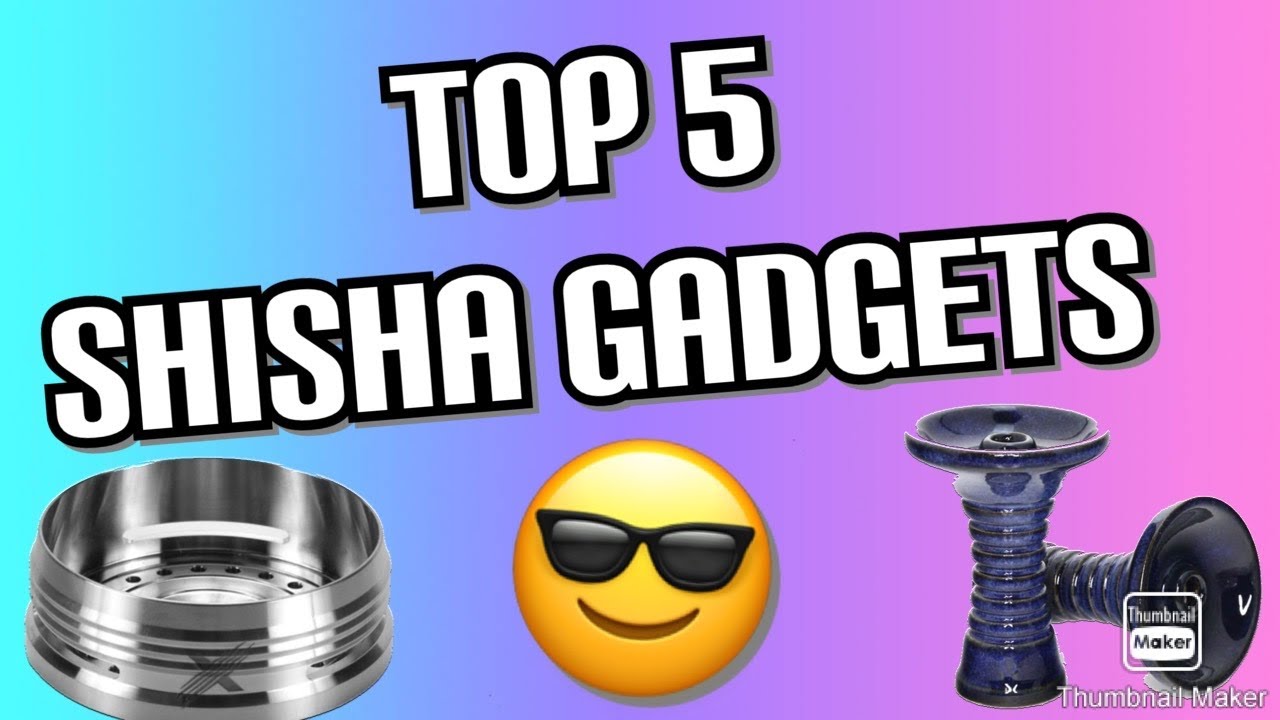Top 5 Shisha Gadgets