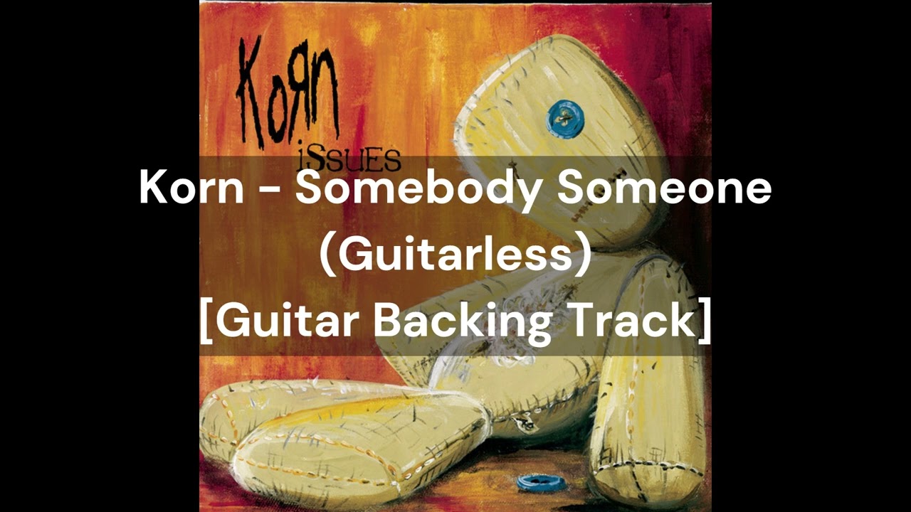 Korn - Somebody Someone (Guitarless) [Guitar Backing Track]