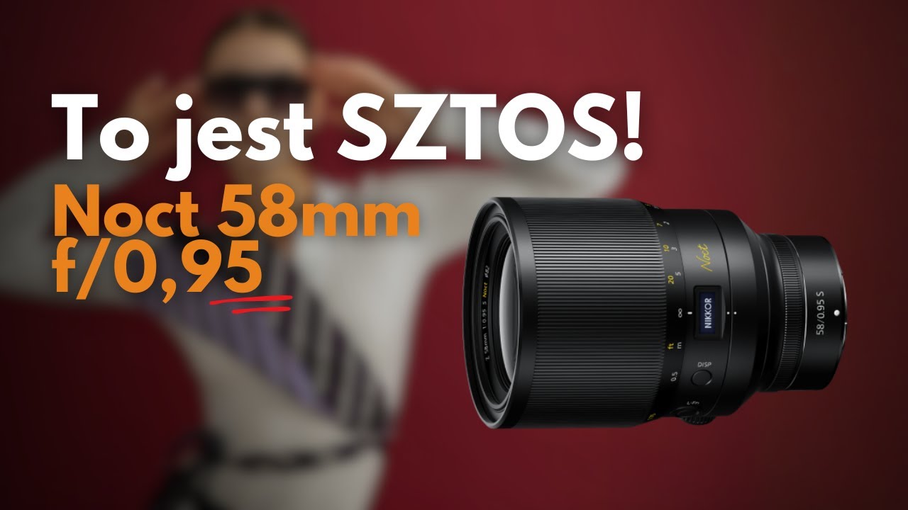 Nikon Noct 58mm f/0.95 &ndash; czy naprawdę wart swojej legendy?