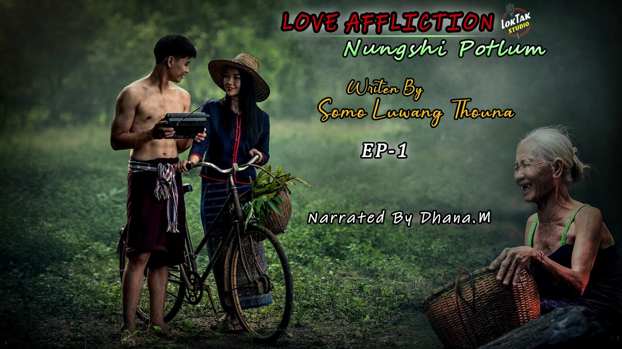 LOVE AFFLICTION(Nungshi Potlum)EP-1 || Narrated By Dhana.M