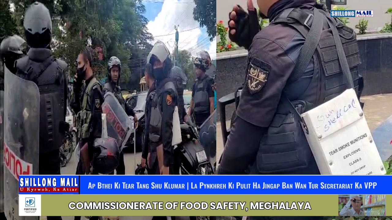 Ap Bthei Ki Tear Gas Tang Shu Klumar | La Pynkhreh Ki Pulit Ha Jingap Ban Wan Tur Secretariat Ka VPP