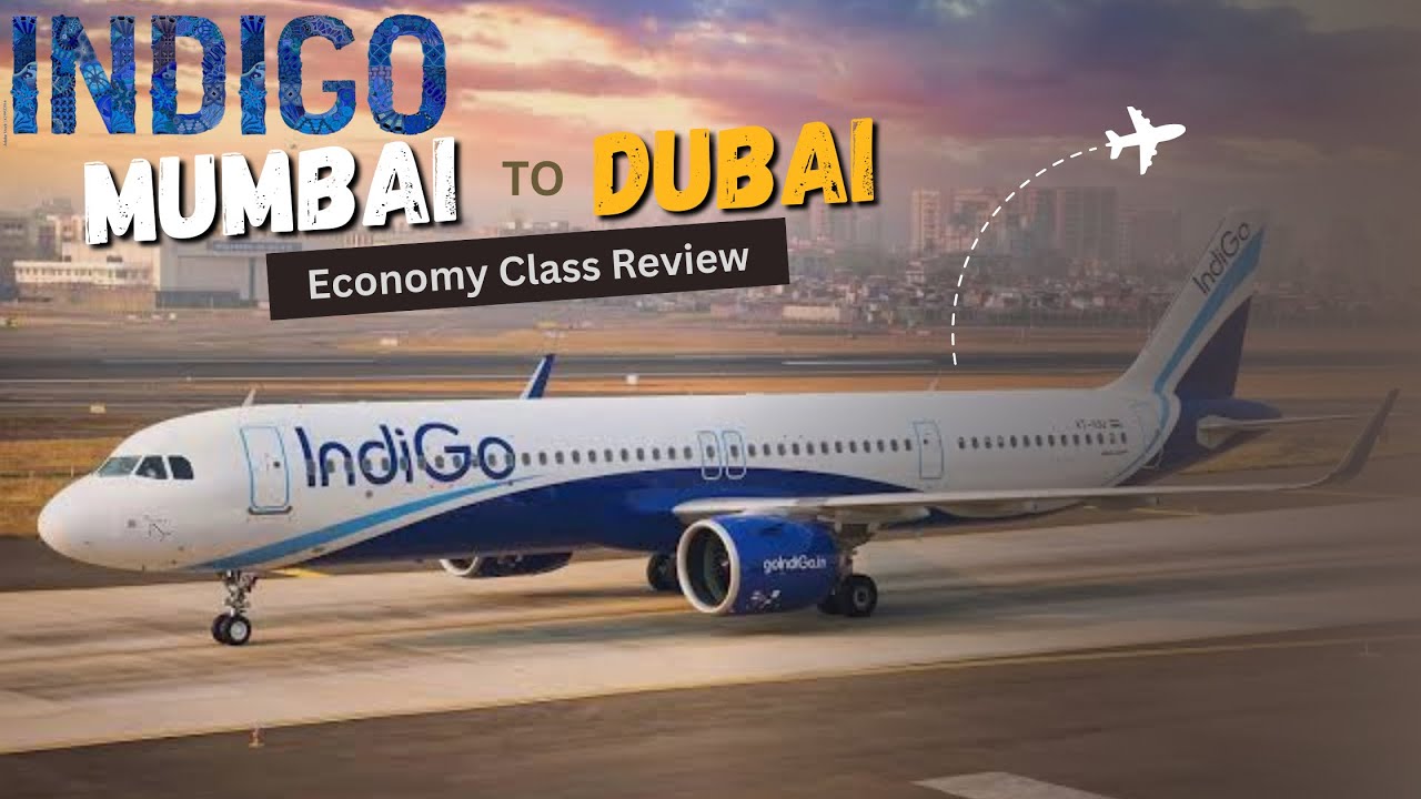 INDIGO | MUMBAI TO DUBAI  | ECONOMY CLASS REVIEW