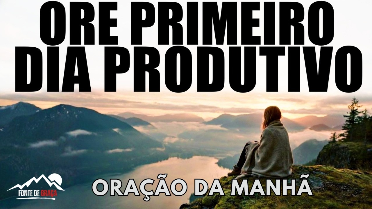 Palavra de Deus: Ora&ccedil;&atilde;o da Manh&atilde; Para um Dia Produtivo | REFLEX&Atilde;O