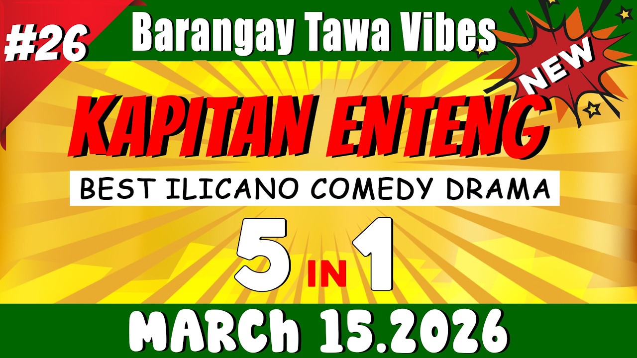 [NEW EPISODE] - KAPITAN ENTENG 5IN1 #26 | March 15.2026 | Best Ilocano Comedy Drama