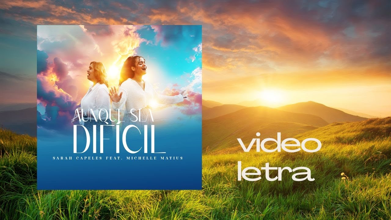 Aunque sea Dificil - Video Letra - Sarah Capeles y Michelle Matius