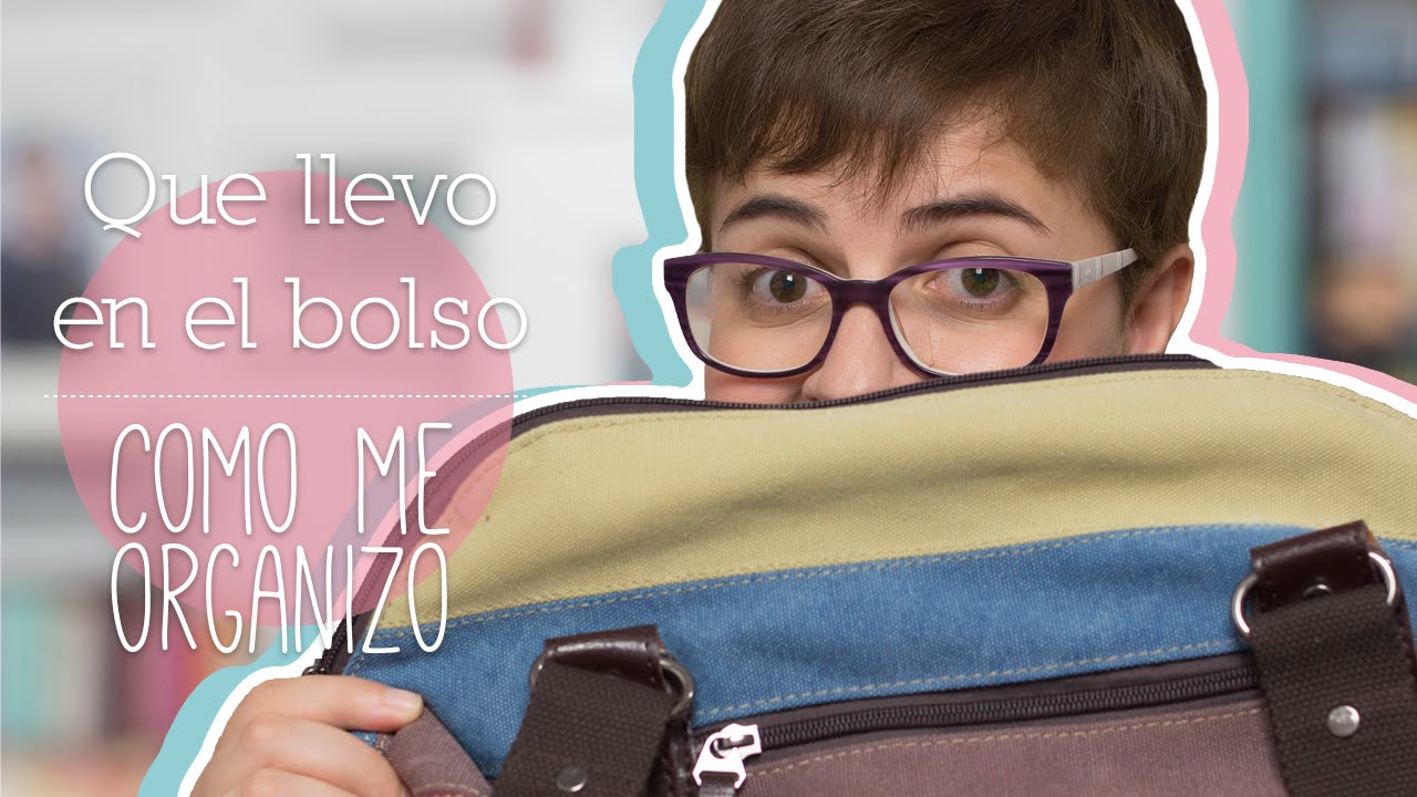 Que llevo en el bolso: Como me organizo