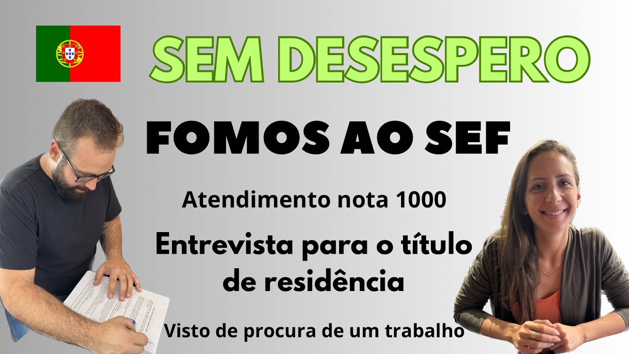 Entrevista SEF - Visto de procura de trabalho - morar em Portugal - título de residência