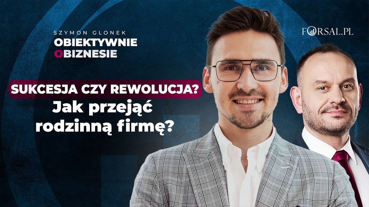 Ojciec zbudował firmę. Syn zmienia jej przyszłość. [Obiektywnie o Biznesie]