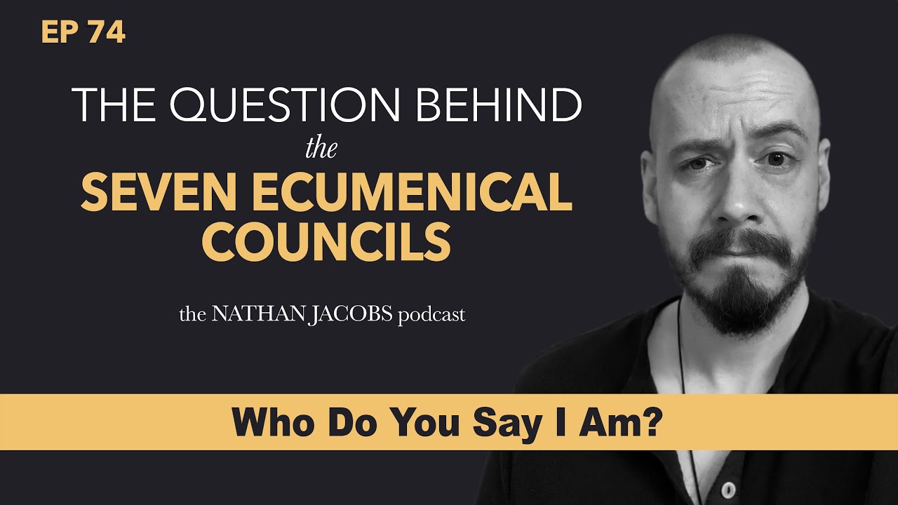 The Question Behind the Seven Ecumenical Councils | Who Do You Say I Am?