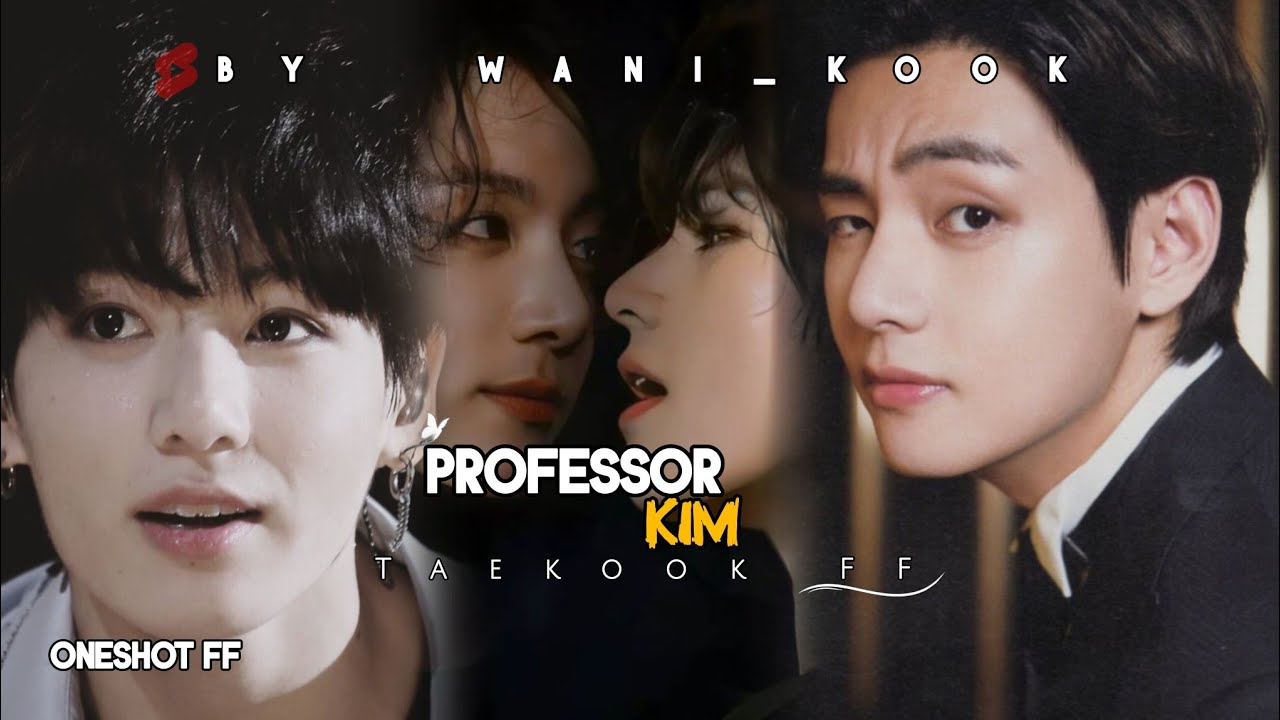 𝗣𝗿𝗼𝗳𝗲𝘀𝘀𝗼𝗿 𝗞𝗶𝗺 🌚🍷 𝗹𝗹 𝗢𝗻𝗲𝘀𝗵𝗼𝘁 𝗳𝗳 𝗹𝗹 𝗧𝗮𝗲𝗸𝗼𝗼𝗸 𝘂𝗿𝗱𝘂 𝗳𝗳 𝗹𝗹 #taekookff #vkookff #btsff