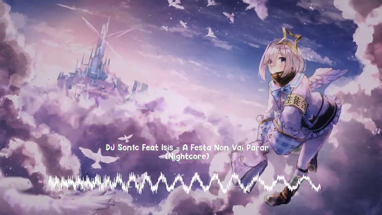 [Nightcore 4K60] DJ Son1c, Isis - A Festa Non Vai Parar