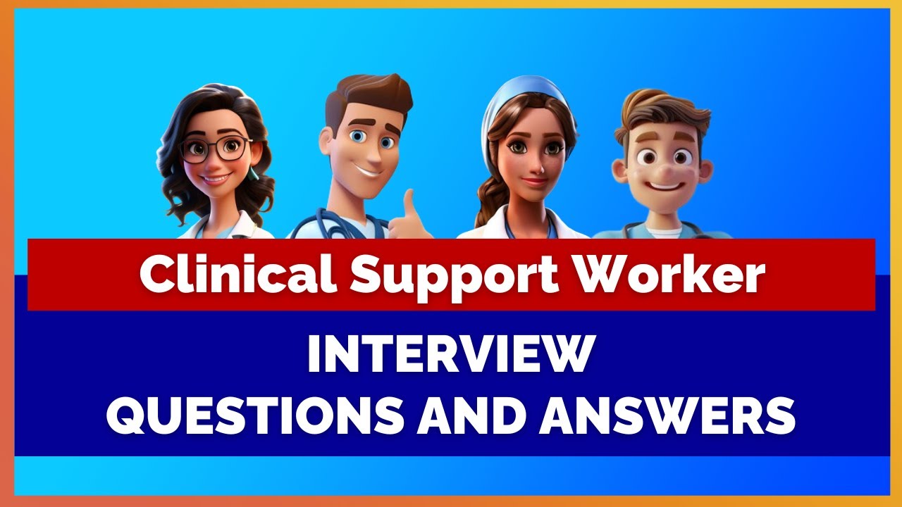 Clinical Support Worker/ Assistant Interview Questions and Answers | Mihiraa