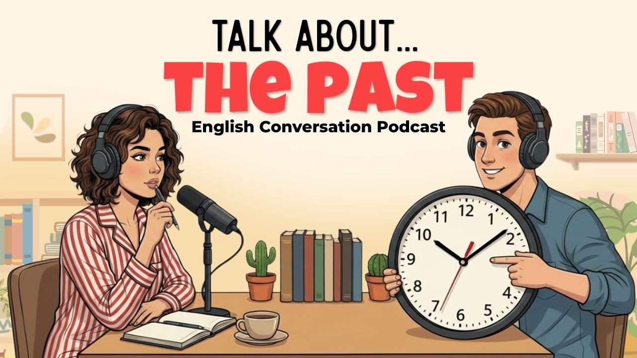 How to Talk About the Past in English | English Podcast for Easy Conversation