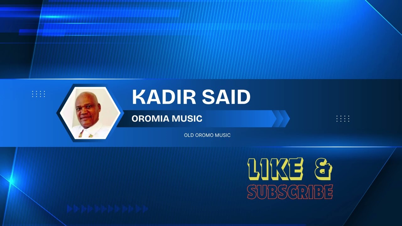 Kadir Said: (Geerarsa) Dhalannee Duuti Nurra Hin Oolamtu Itillee Irrattu Lubbuun Ta Bahatu 