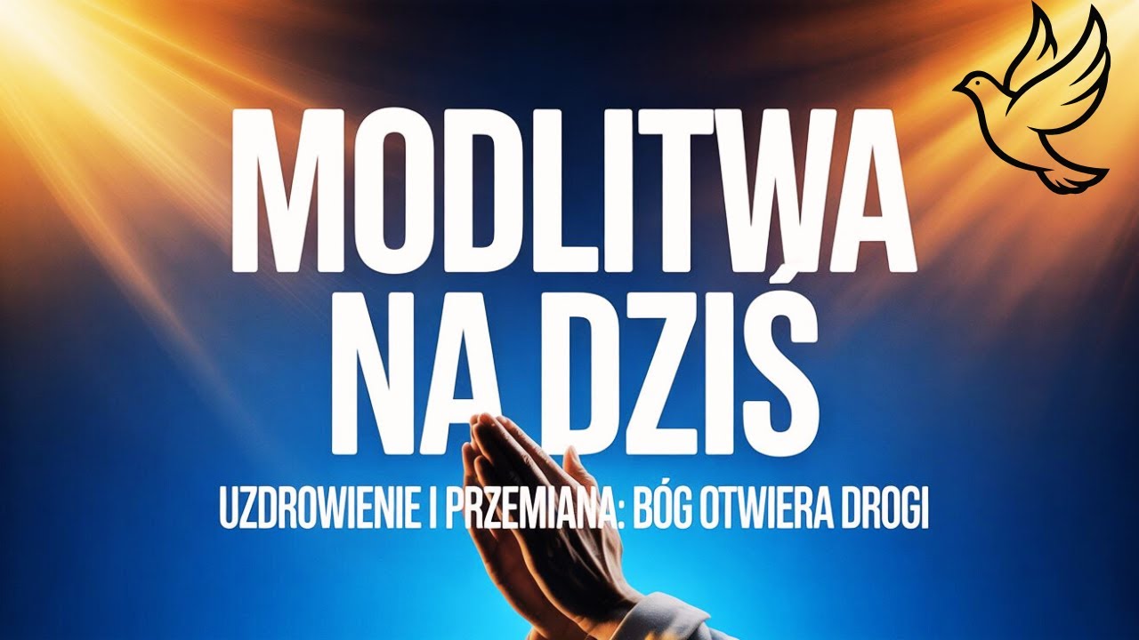 🙏 Modlitwa na DZIŚ – Uzdrowienie i przemiana: Bóg otwiera drogi ✨🕊️