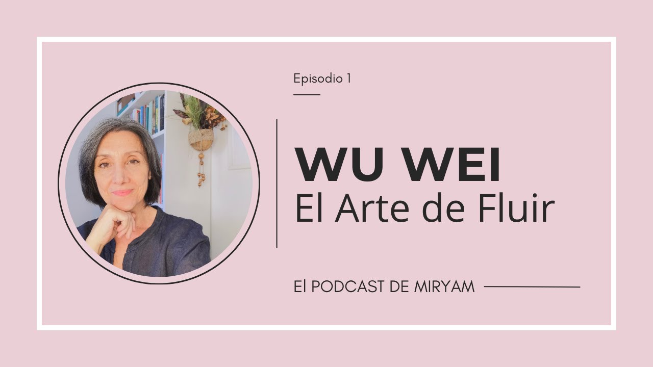 C&oacute;mo Hacer Menos y Lograr M&aacute;s: EL SECRETO DE WU WEI 🎧 Nuevo Podcast!!