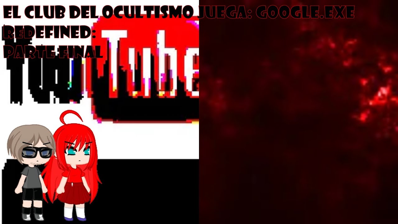 El Club del Ocultismo juega juegos de terror: Google.EXE Redefined: (YouTube.EXE y Filename.EXE)