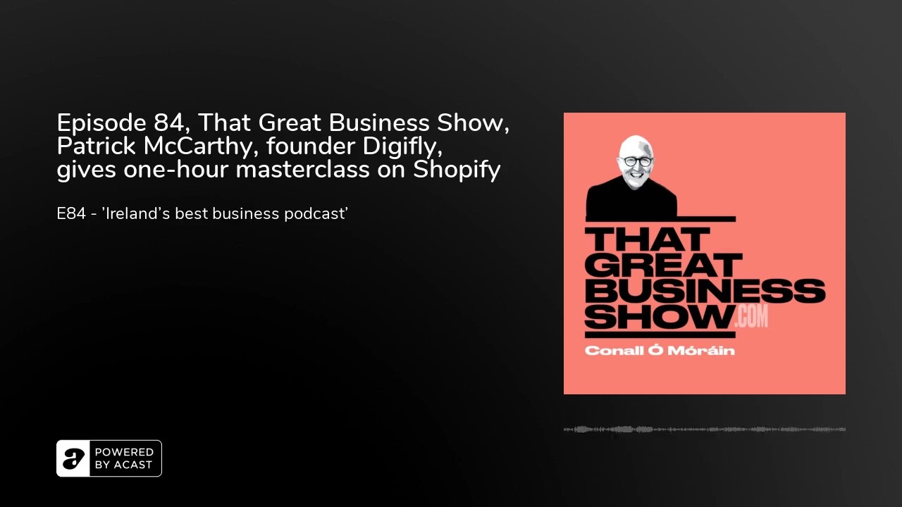 Episode 84, That Great Business Show,  Patrick McCarthy, founder Digifly, gives one-hour mastercl...