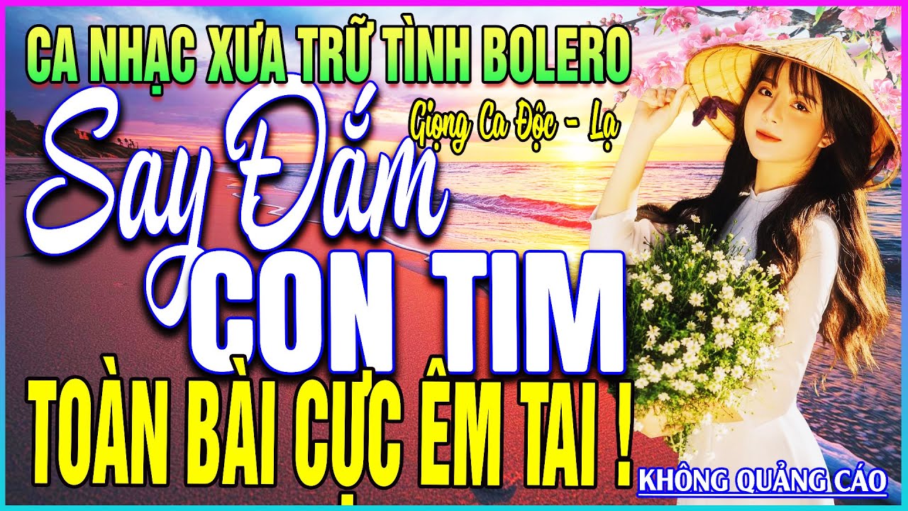 LK 238 B&agrave;i Ca Nhạc Trữ T&igrave;nh BOLERO ĐẶC BIỆT HAY➤SAY ĐẮM VẠN CON TIM - TO&Agrave;N B&Agrave;I CỰC &Ecirc;M TAI