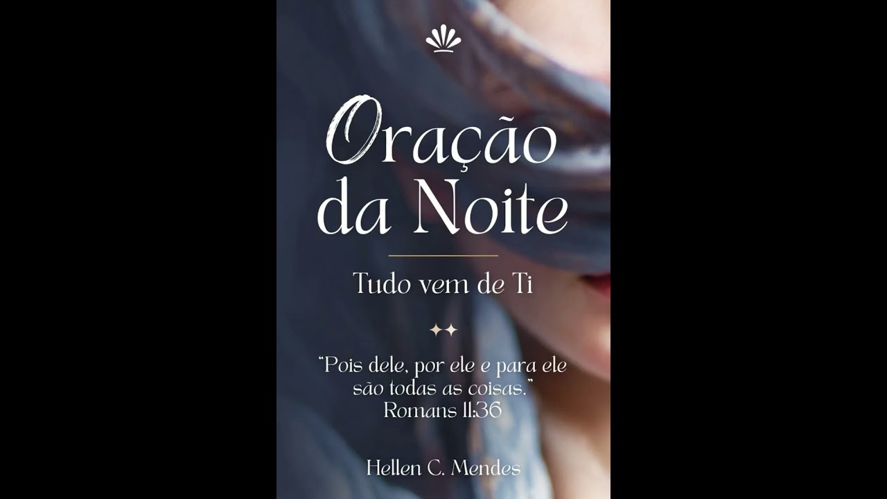 Oração da Noite - Tudo  Vem de Ti. Letra e Música de Hellen C. Mendes 