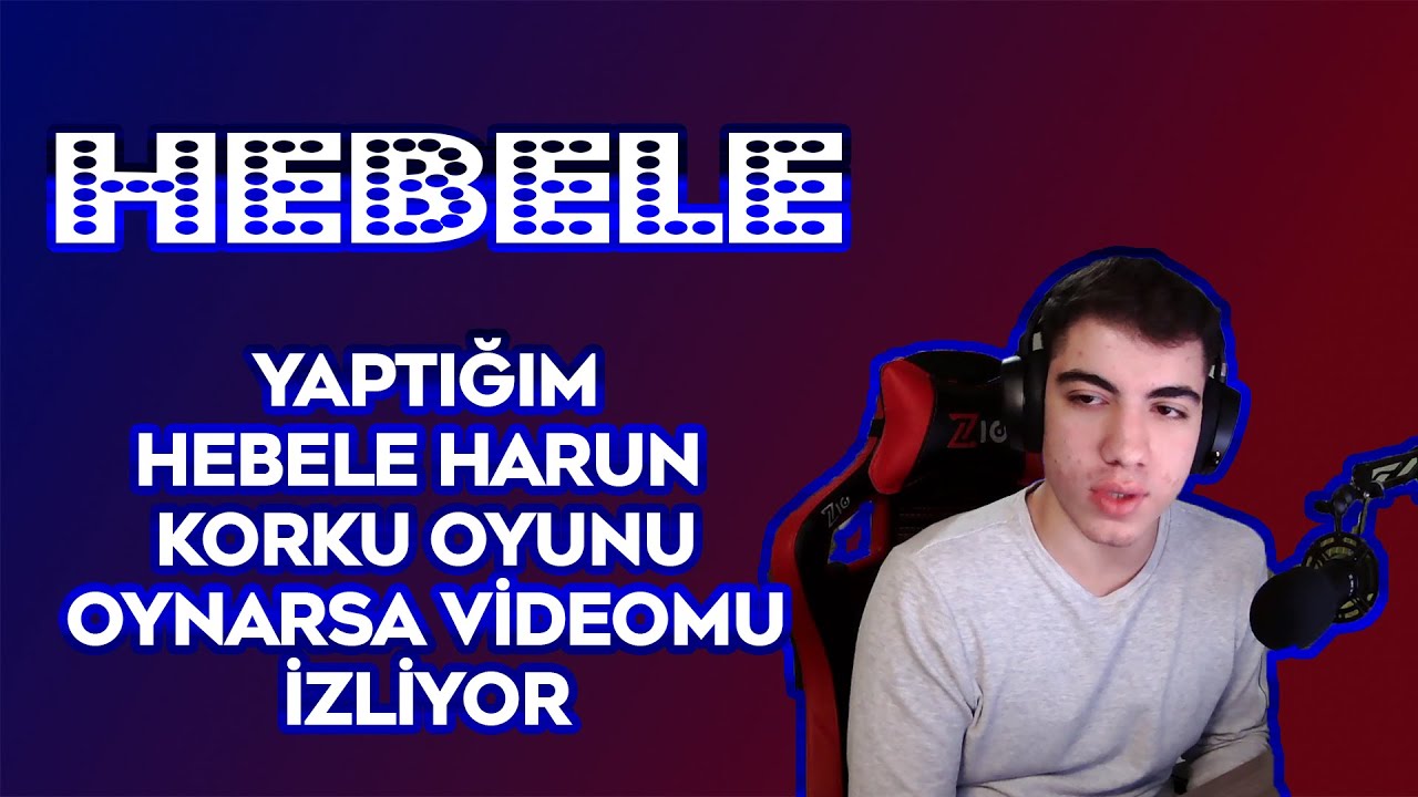 HEBELE - YAPTIĞIM KORKU EDİTİMİ İZLİYOR! (HEBELE-HARUN KORKU OYUNU OYNARSA)