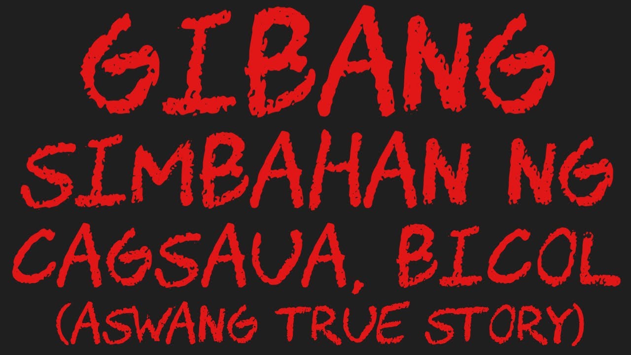 GIBANG SIMBAHAN NG CAGSAUA, BICOL (Aswang True Story)
