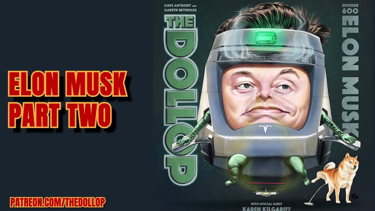 The Dollop Podcast Ep 601- Elon Musk with Karen Kilgariff  - Part Two