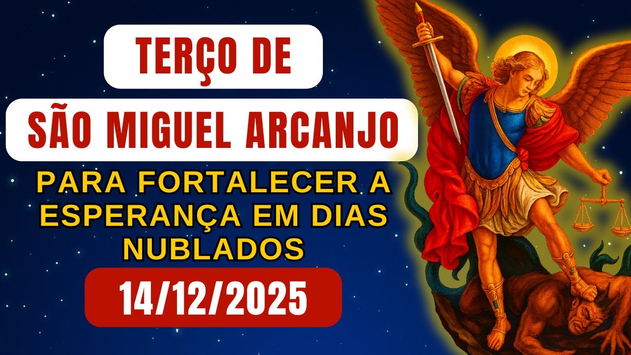 Terço de São Miguel Arcanjo, DOMINGO 14/12/2025 - Para Fortalecer A Esperança Em Dias Nublados