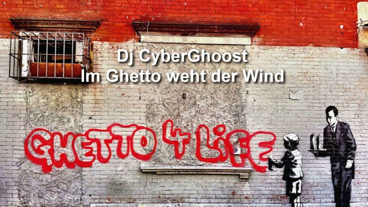Dj CyberGhoost - Im Ghetto weht der Wind (KI RMX