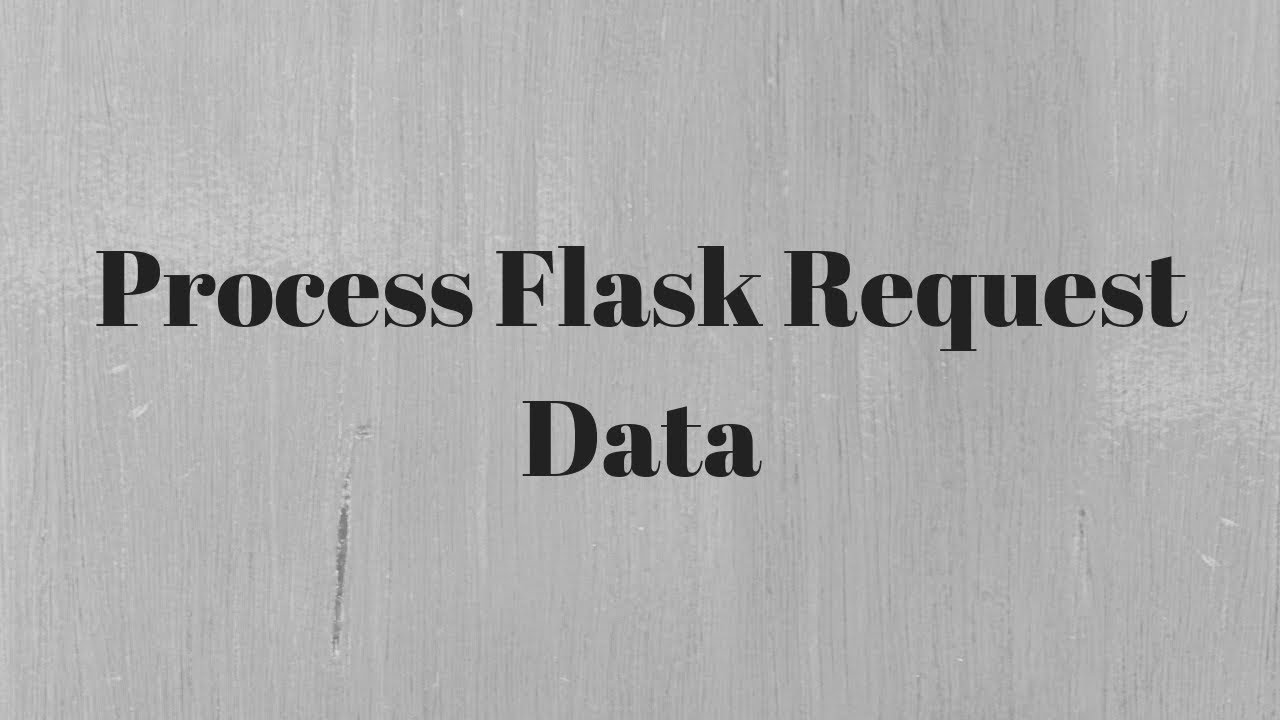 Как обрабатывать входящие данные запроса во Flask
