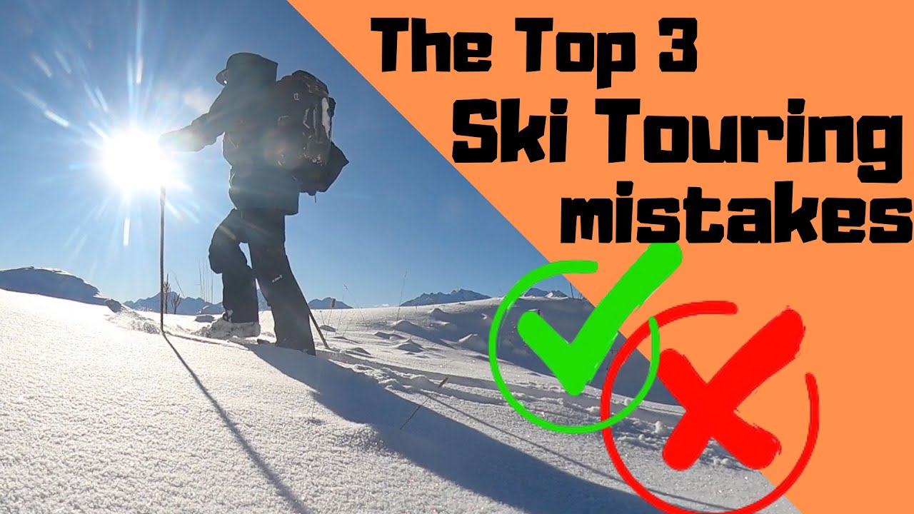 Top 3 ski touring mistakes (and a cheeky bonus tip at the end!)