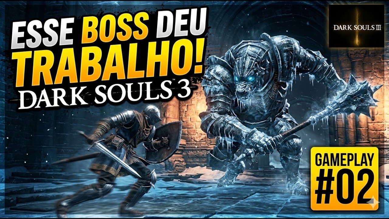 ESSE BOSS DEU TRABALHO - DARK SOULS 3 - GAMEPLAY #02