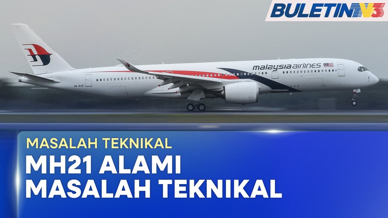 MASALAH TEKNIKAL | MH21 Disahkan Berpatah Balik Ke Paris