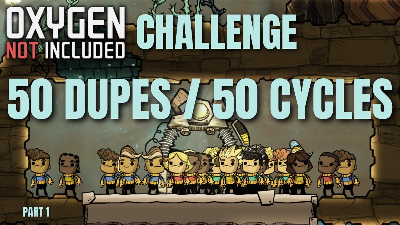 50 DUPES for 50 CYCLES! - Oxygen Not Included Challenge - Part 1