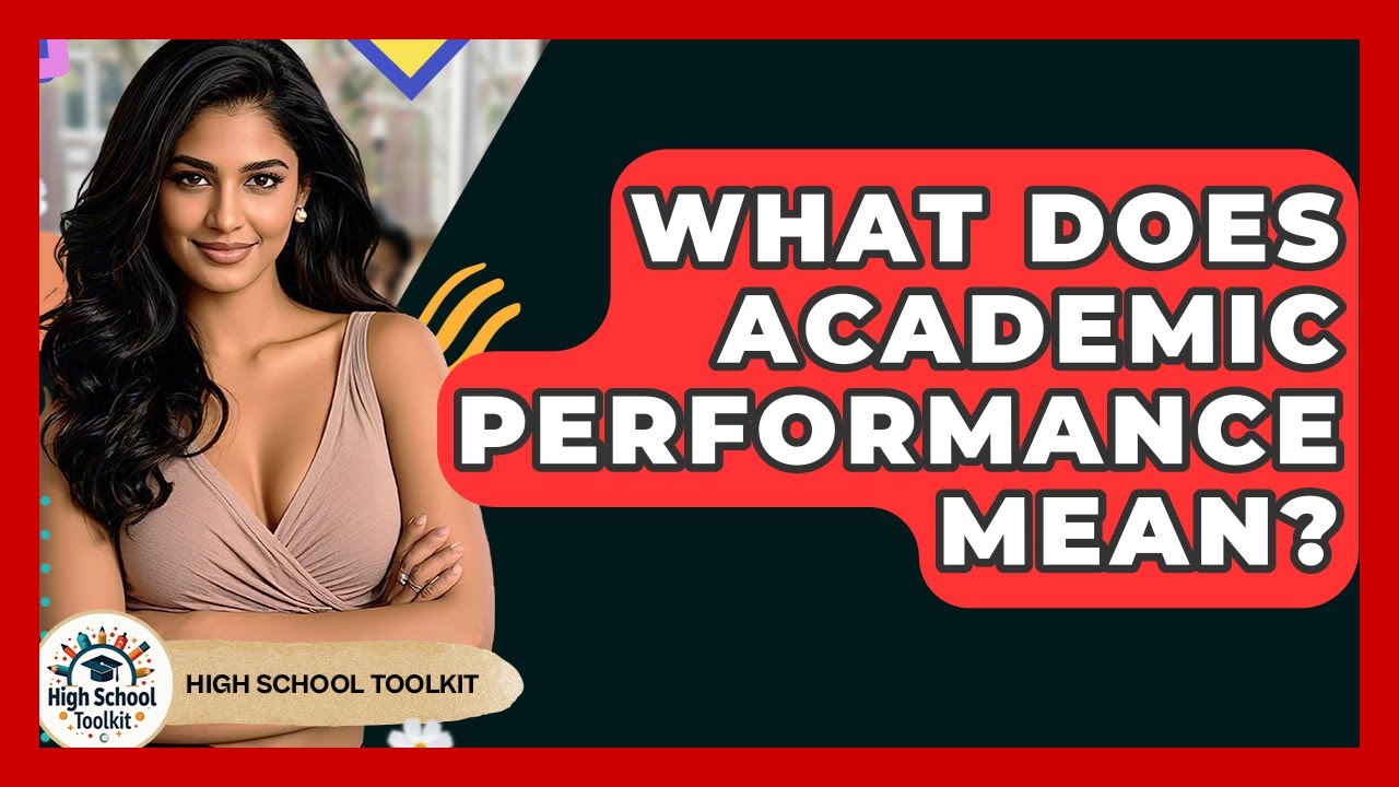 What Does Academic Performance Mean? - High School Toolkit