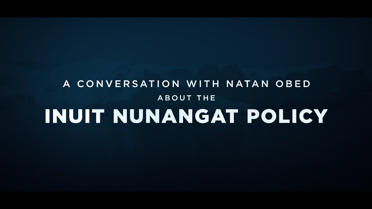 A Conversation with Natan Obed About the Inuit Nunangat Policy
