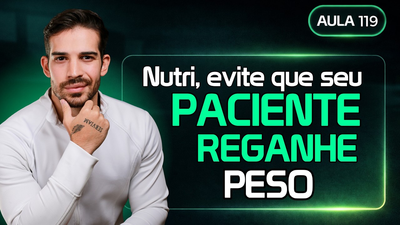 Aula 119 - Nutri, como evitar que seu paciente reganhe peso durante o emagrecimento!
