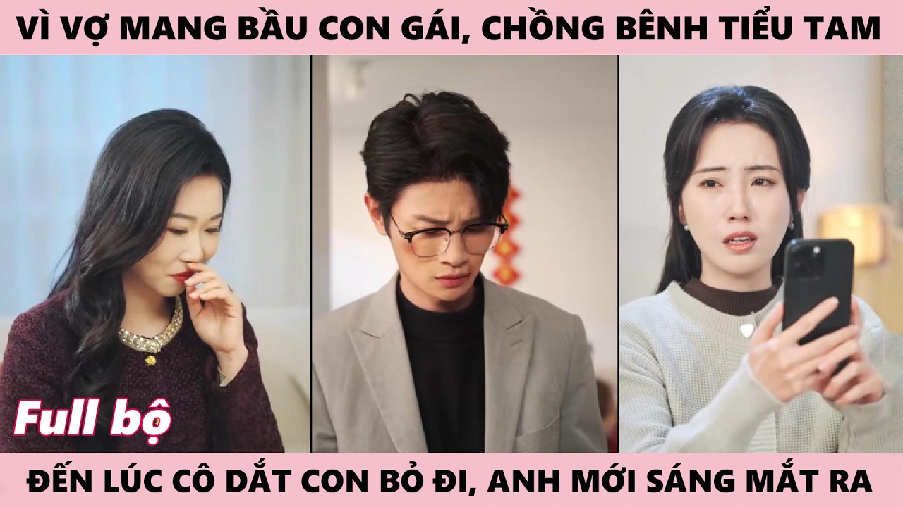 Chồng Thiên Vị Tiểu Tam Chỉ Vì Vợ Mang Bầu Con Gái, Đến Lúc Cô Dắt Con Bỏ Đi, Anh Mới Sáng Mắt