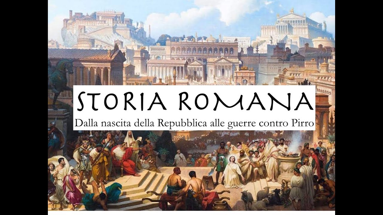 STORIA ROMANA - Dalla nascita della Repubblica alla guerra contro Pirro